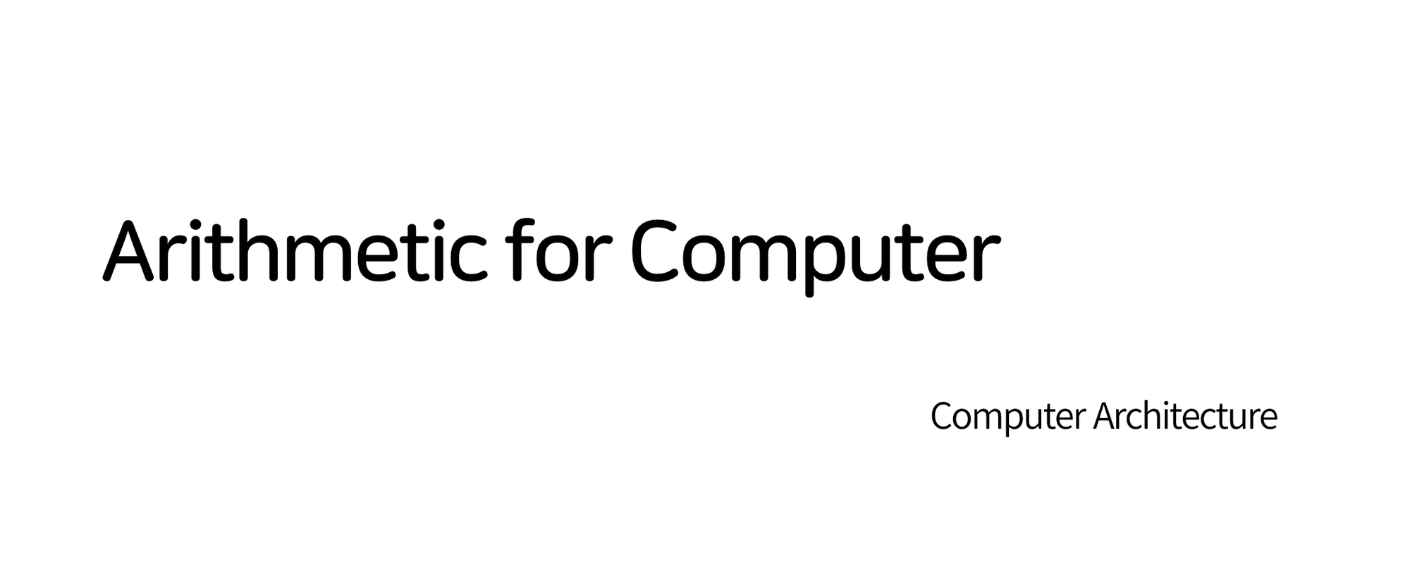 Arithmetic for Computer- Computer Architecture