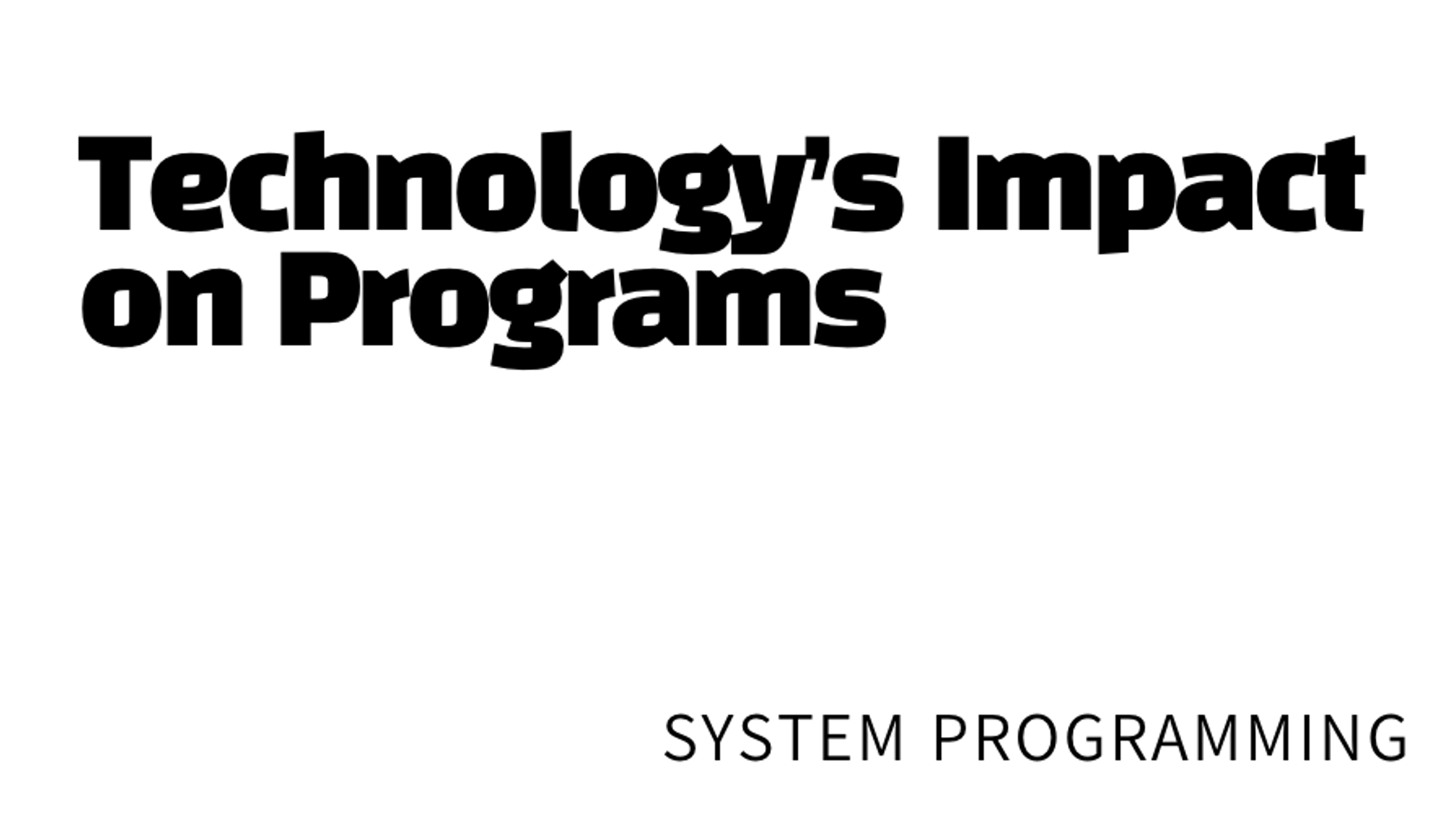 Technology’s Impact on Programs - 시스템프로그래밍